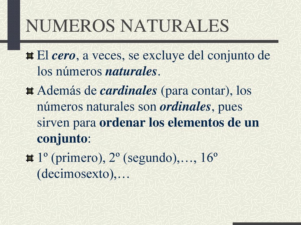 NUMEROS NATURALES El cero, a veces, se excluye del conjunto de los números naturales.