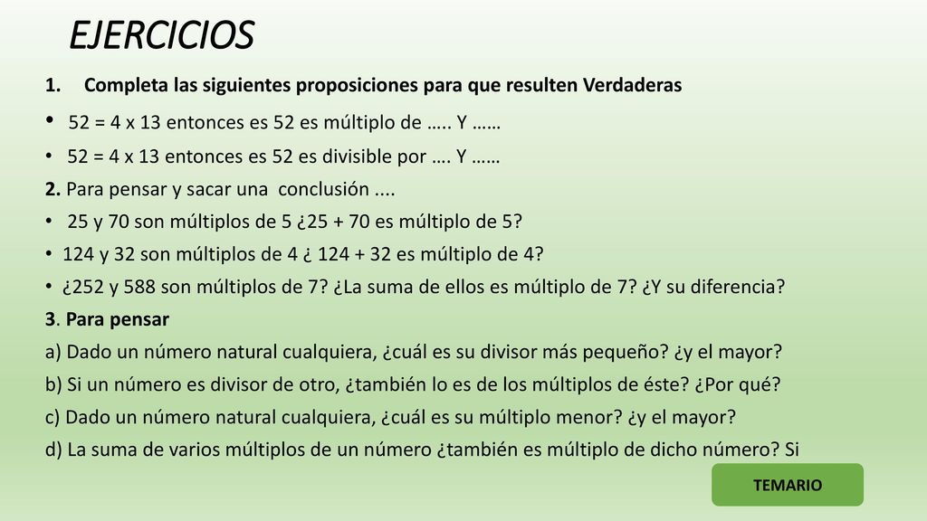 EJERCICIOS 52 = 4 x 13 entonces es 52 es múltiplo de ….. Y ……