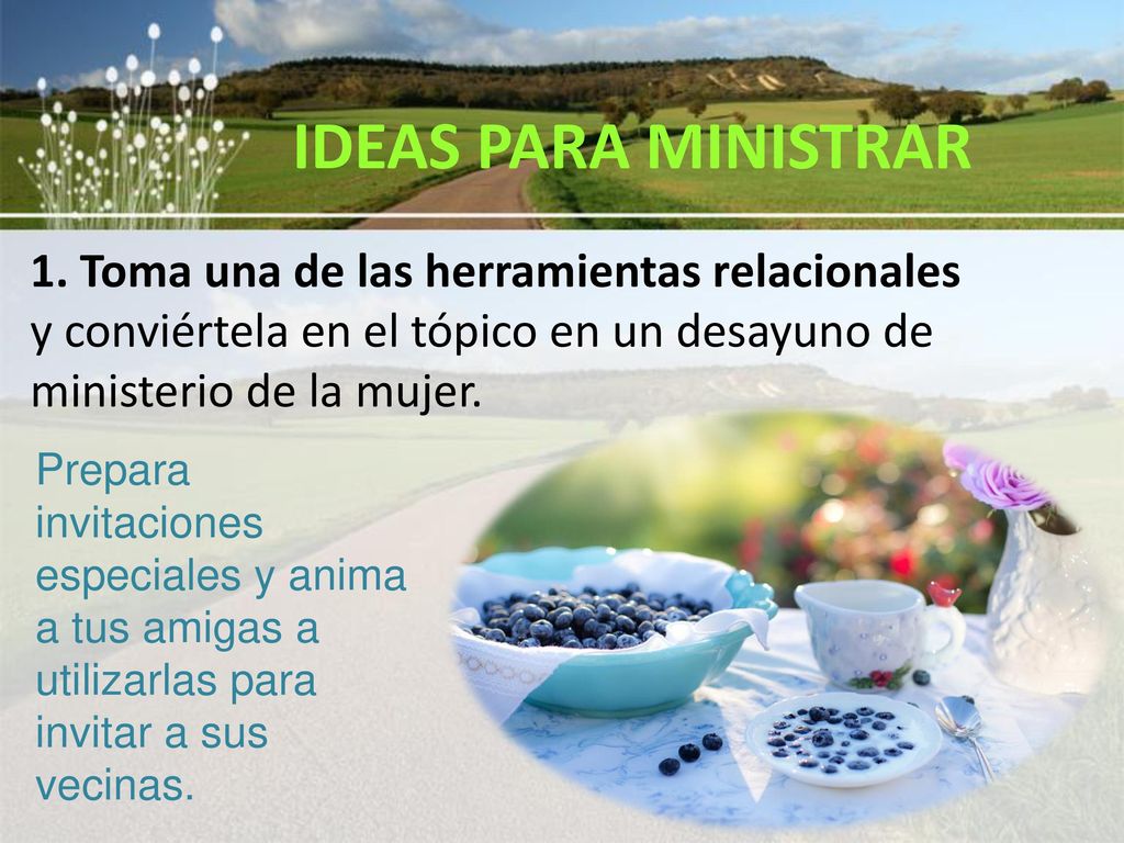 IDEAS PARA MINISTRAR 1. Toma una de las herramientas relacionales y conviértela en el tópico en un desayuno de ministerio de la mujer.