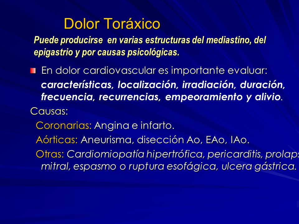 Dolor Toráxico Puede producirse en varias estructuras del mediastino, del epigastrio y por causas psicológicas.