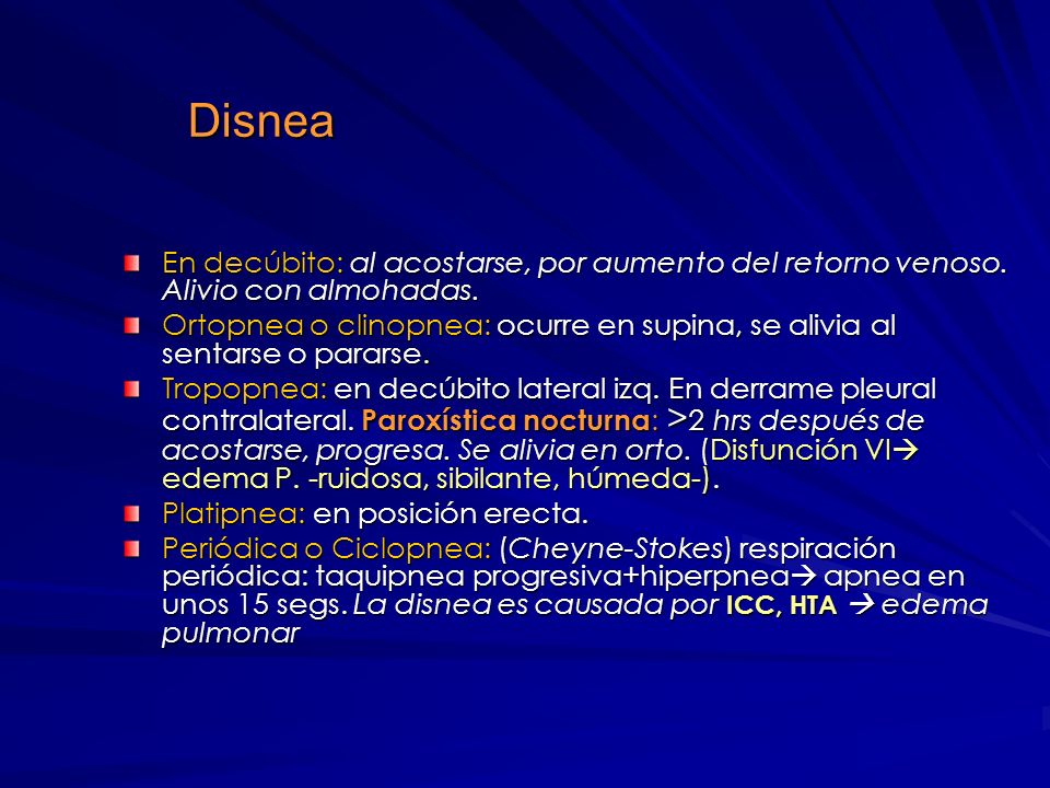 Disnea En decúbito: al acostarse, por aumento del retorno venoso. Alivio con almohadas.