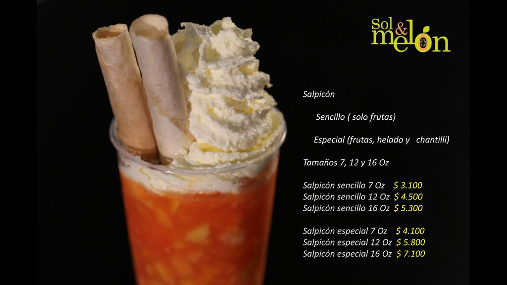 Salpicón Sencillo ( solo frutas) Especial (frutas, helado y chantillí) Tamaños 7, 12 y 16 Oz. Salpicón sencillo 7 Oz $