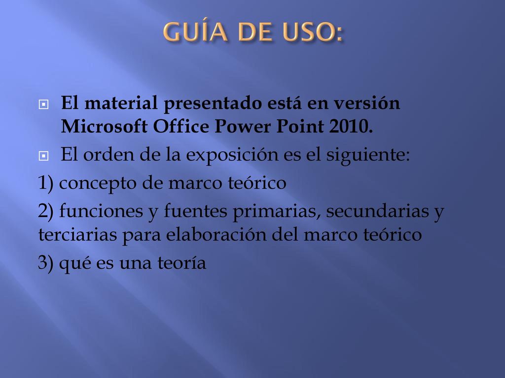 GUÍA DE USO: El material presentado está en versión Microsoft Office Power Point El orden de la exposición es el siguiente: