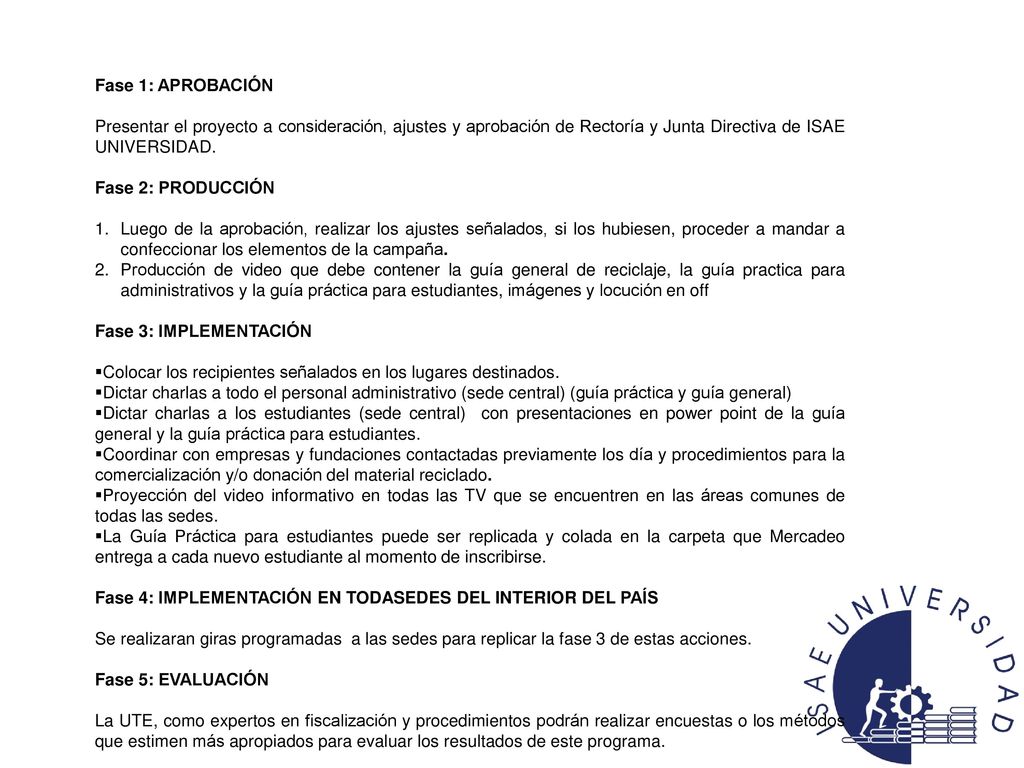 Fase 1: APROBACIÓN Presentar el proyecto a consideración, ajustes y aprobación de Rectoría y Junta Directiva de ISAE UNIVERSIDAD.