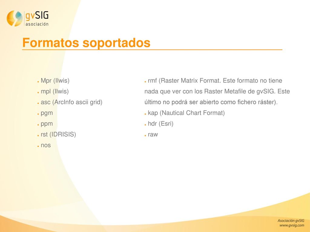 Formatos soportados Mpr (Ilwis) mpl (Ilwis) asc (ArcInfo ascii grid)