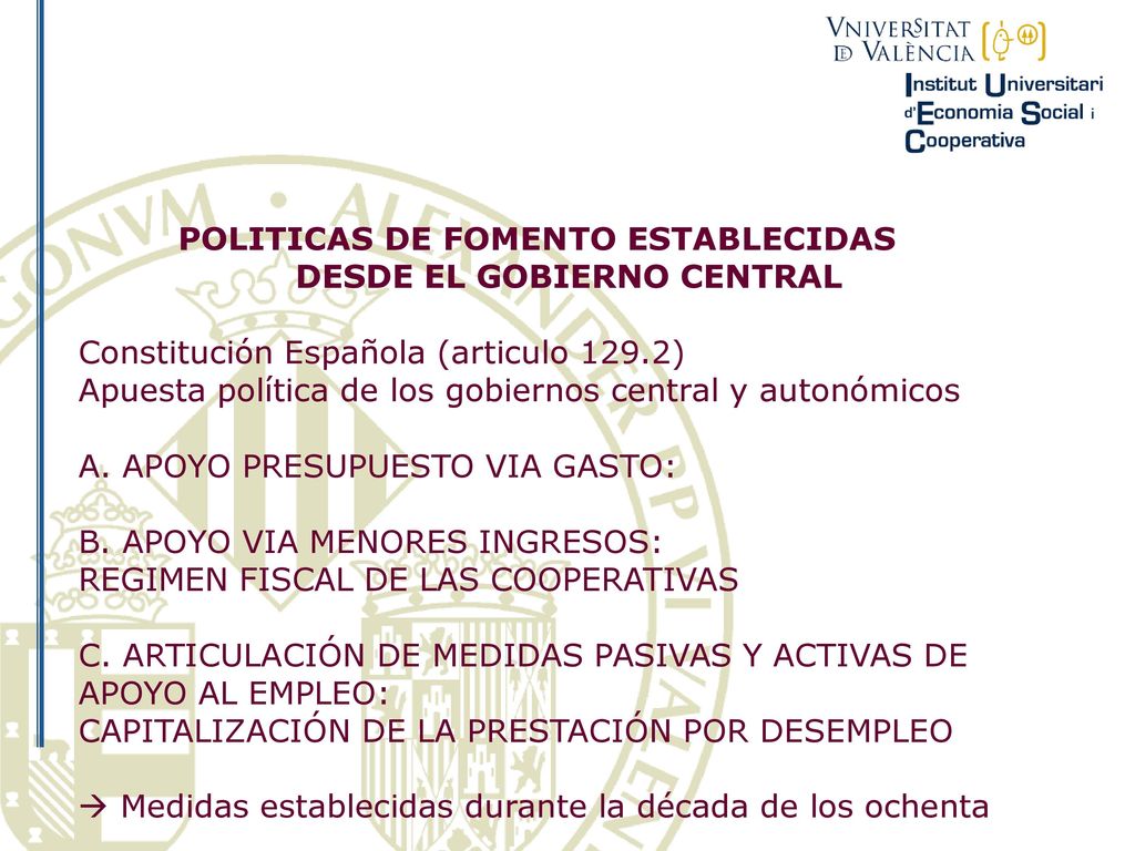POLITICAS DE FOMENTO ESTABLECIDAS DESDE EL GOBIERNO CENTRAL Constitución Española (articulo 129.2) Apuesta política de los gobiernos central y autonómicos