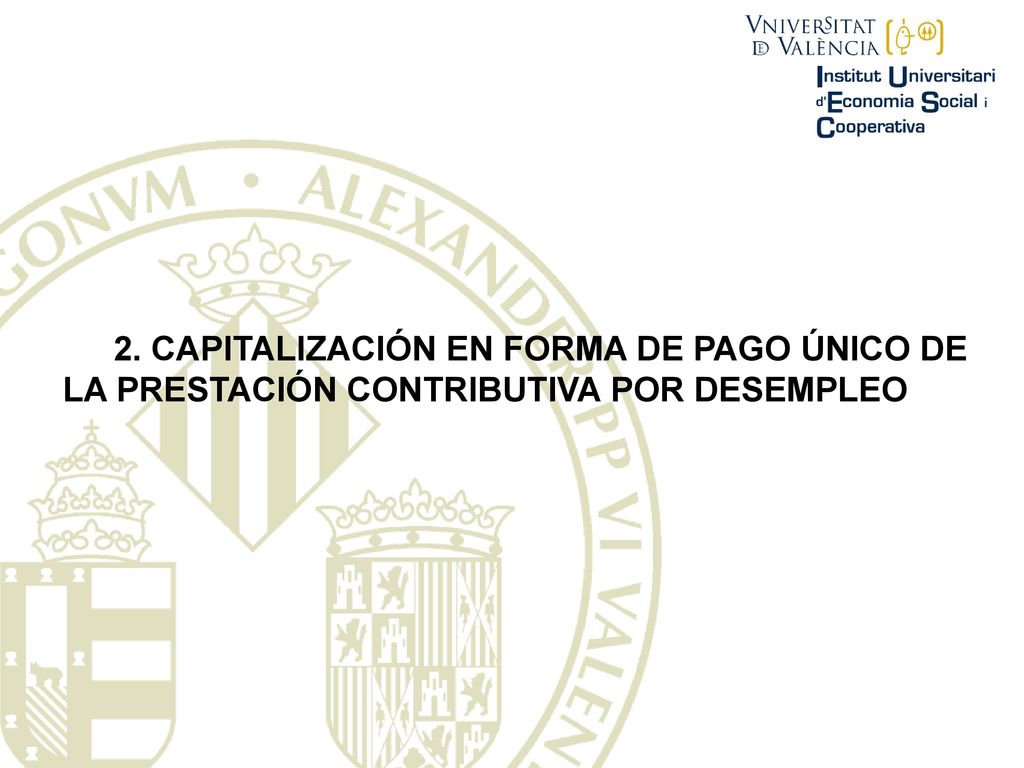 2. CAPITALIZACIÓN EN FORMA DE PAGO ÚNICO DE LA PRESTACIÓN CONTRIBUTIVA POR DESEMPLEO