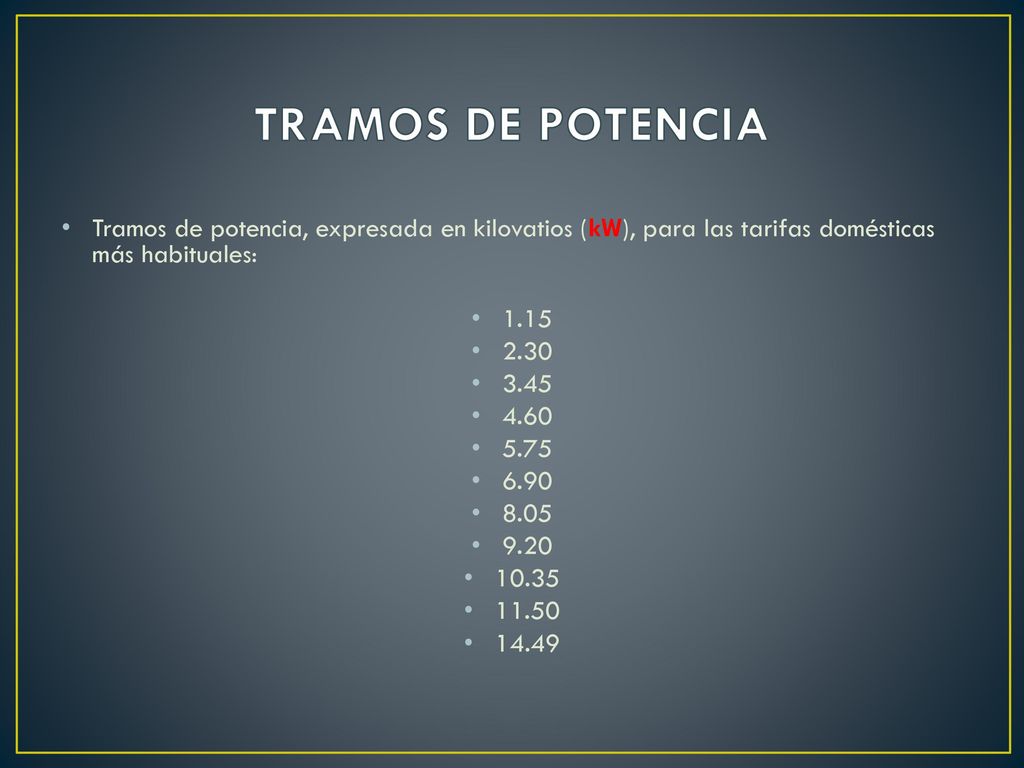 TRAMOS DE POTENCIA Tramos de potencia, expresada en kilovatios (kW), para las tarifas domésticas más habituales:
