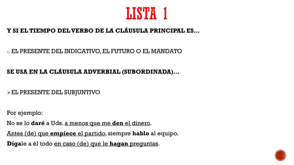 LISTA 1 Y SI EL TIEMPO DEL VERBO DE LA CLÁUSULA PRINCIPAL ES…