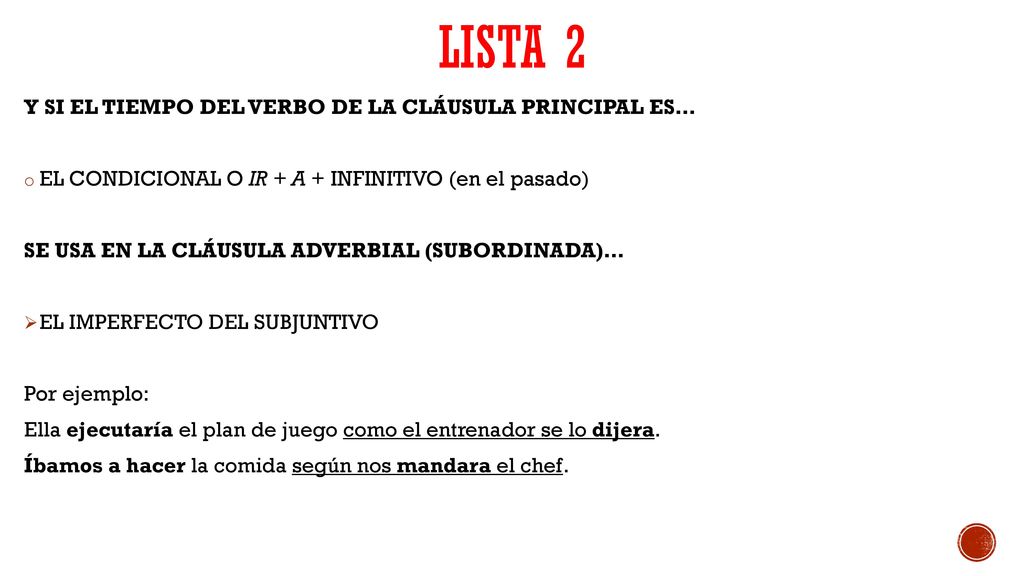 LISTA 2 Y SI EL TIEMPO DEL VERBO DE LA CLÁUSULA PRINCIPAL ES…