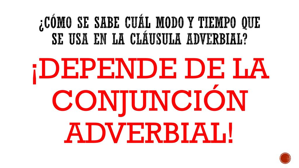 ¿Cómo se sabe cuál MODO Y TIEMPO que se usa en la cláusula adverbial