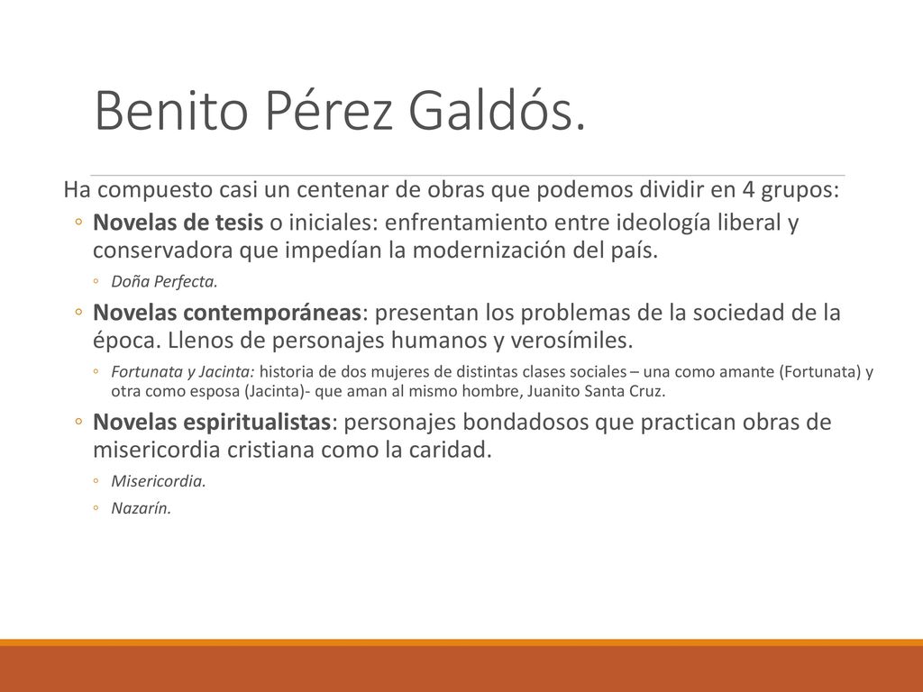 Benito Pérez Galdós. Ha compuesto casi un centenar de obras que podemos dividir en 4 grupos:
