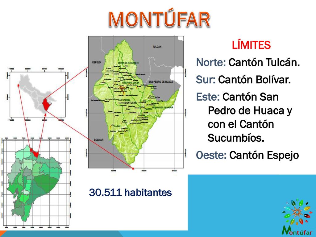 MONTÚFAR LÍMITES Norte: Cantón Tulcán. Sur: Cantón Bolívar. Este: Cantón San Pedro de Huaca y con el Cantón Sucumbíos. Oeste: Cantón Espejo