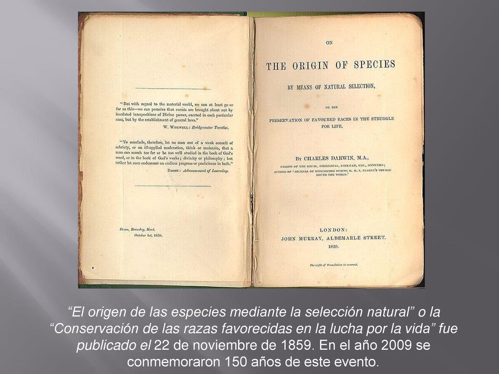 El origen de las especies mediante la selección natural o la Conservación de las razas favorecidas en la lucha por la vida fue publicado el 22 de noviembre de 1859.