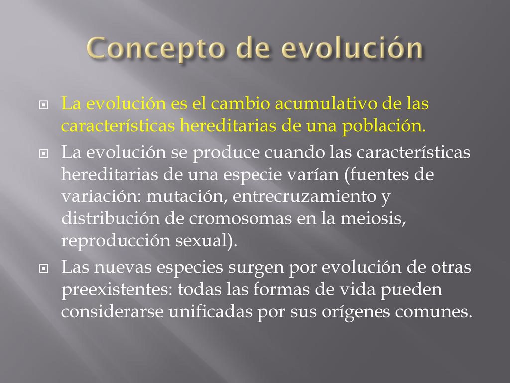 Concepto de evolución La evolución es el cambio acumulativo de las características hereditarias de una población.