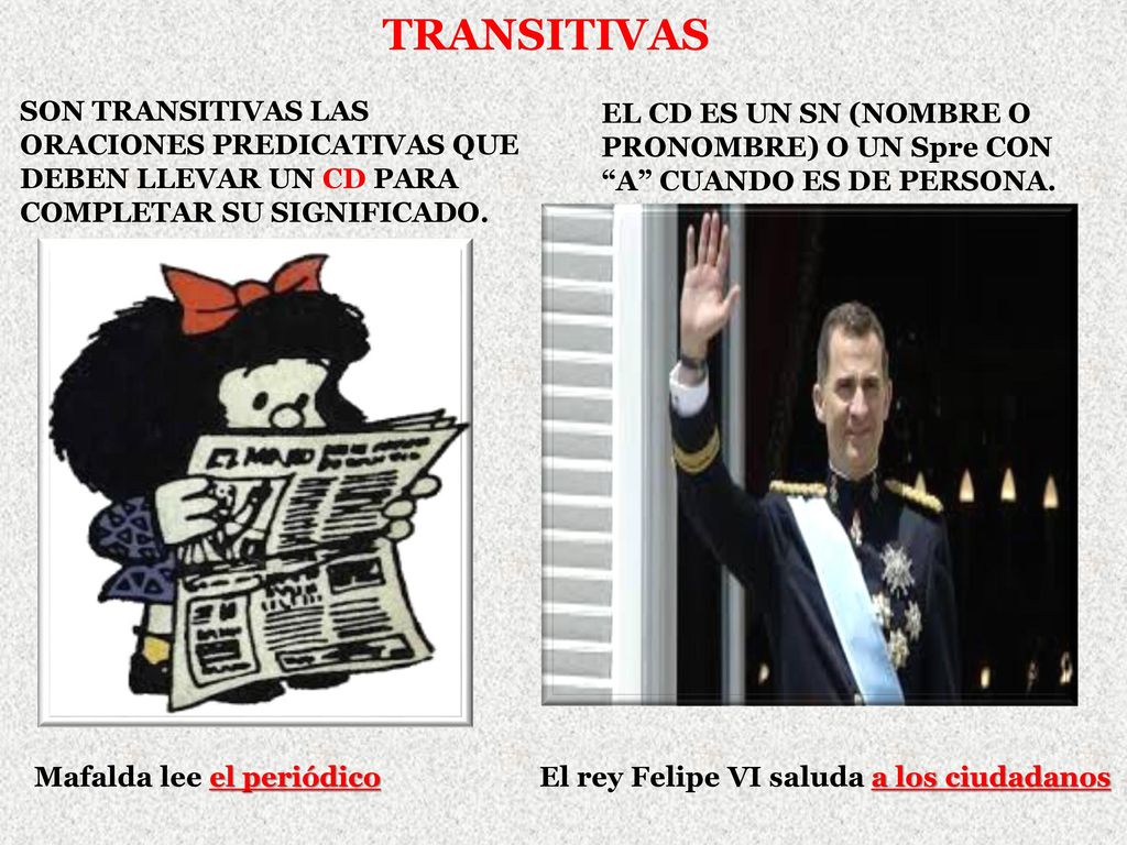 TRANSITIVAS SON TRANSITIVAS LAS ORACIONES PREDICATIVAS QUE DEBEN LLEVAR UN CD PARA COMPLETAR SU SIGNIFICADO.