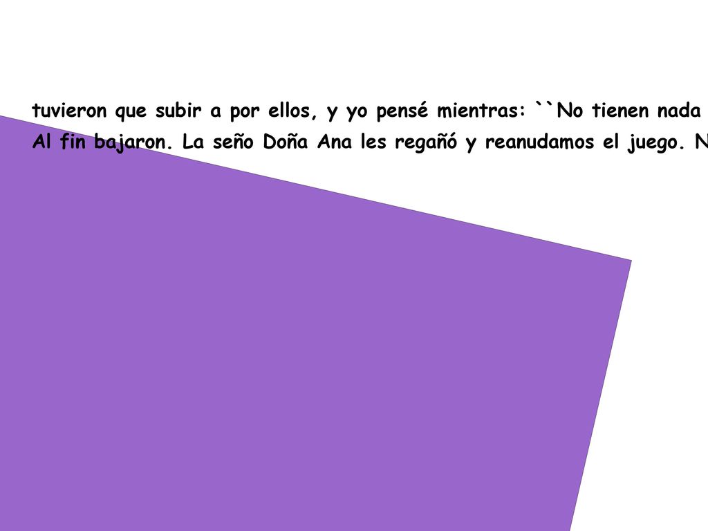 tuvieron que subir a por ellos, y yo pensé mientras: ``No tienen nada mejor que hacer que subirse a una montaña en vez de hacer el juego de la naturaleza´´.
