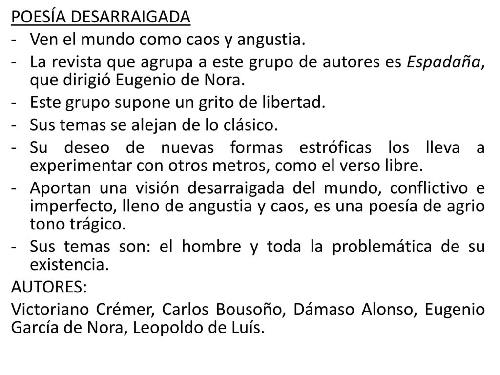 POESÍA DESARRAIGADA Ven el mundo como caos y angustia. La revista que agrupa a este grupo de autores es Espadaña, que dirigió Eugenio de Nora.