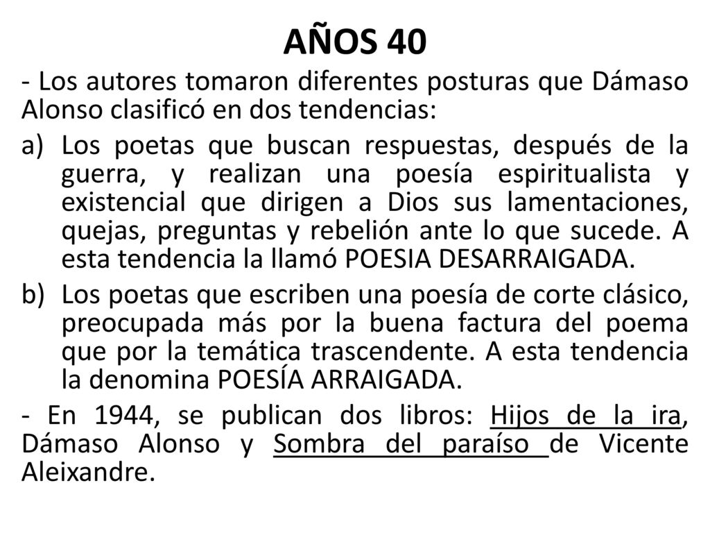 AÑOS 40 - Los autores tomaron diferentes posturas que Dámaso Alonso clasificó en dos tendencias: