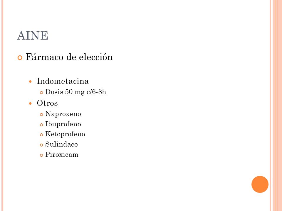 AINE Fármaco de elección Indometacina Otros Dosis 50 mg c/6-8h