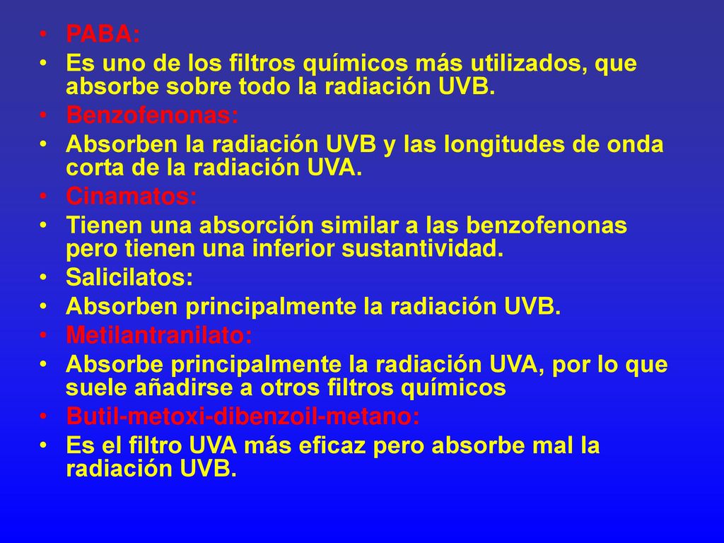 PABA: Es uno de los filtros químicos más utilizados, que absorbe sobre todo la radiación UVB. Benzofenonas: