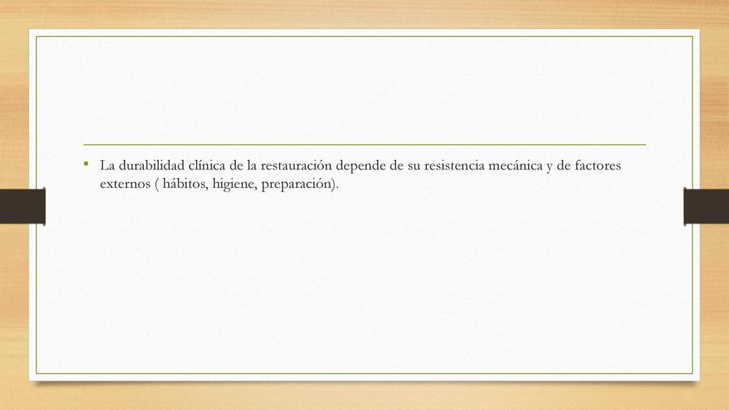 La durabilidad clínica de la restauración depende de su resistencia mecánica y de factores externos ( hábitos, higiene, preparación).