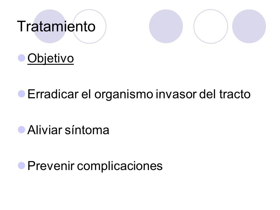 Tratamiento Objetivo Erradicar el organismo invasor del tracto