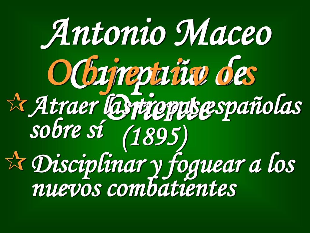 Antonio Maceo O b j e t i v o s Campaña de Oriente