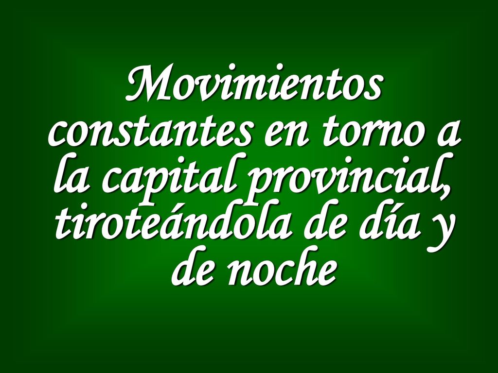 Movimientos constantes en torno a la capital provincial, tiroteándola de día y de noche