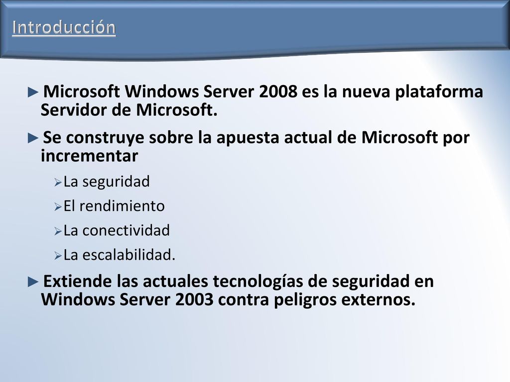 Introducción Microsoft Windows Server 2008 es la nueva plataforma Servidor de Microsoft.