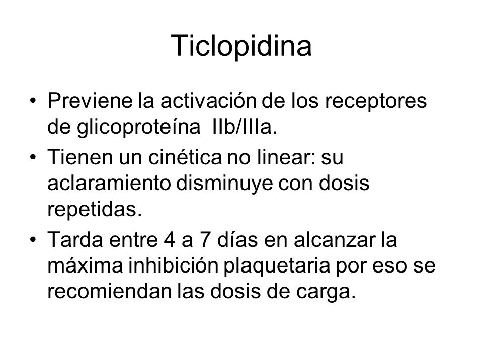 Ticlopidina Previene la activación de los receptores de glicoproteína IIb/IIIa.