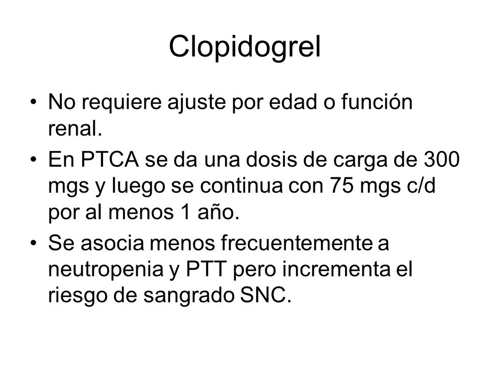 Clopidogrel No requiere ajuste por edad o función renal.