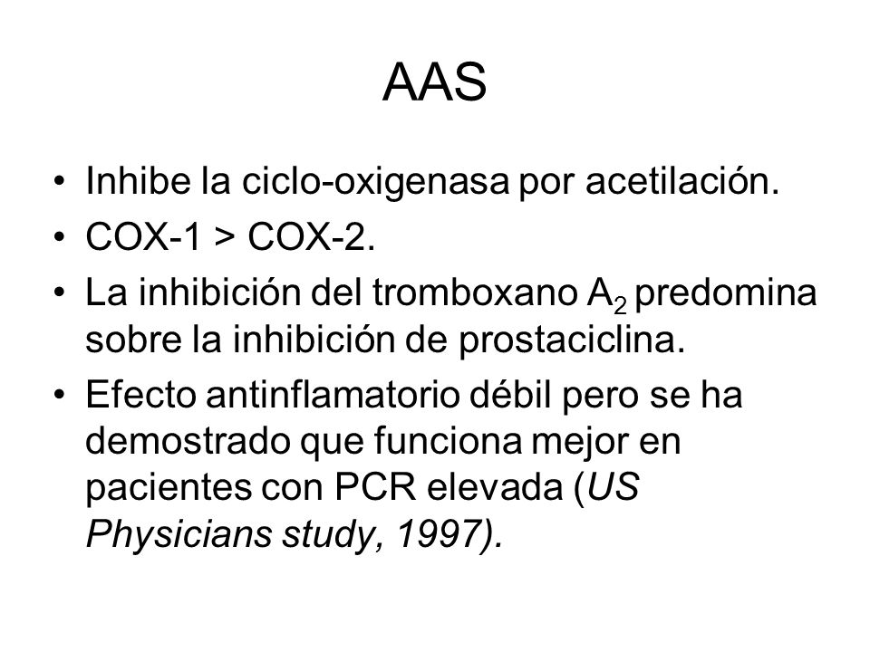 AAS Inhibe la ciclo-oxigenasa por acetilación. COX-1 > COX-2.