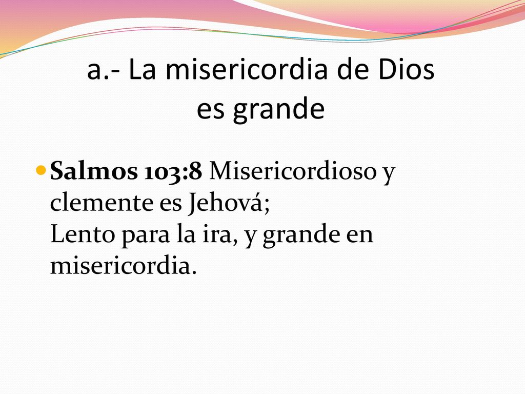 a.- La misericordia de Dios es grande