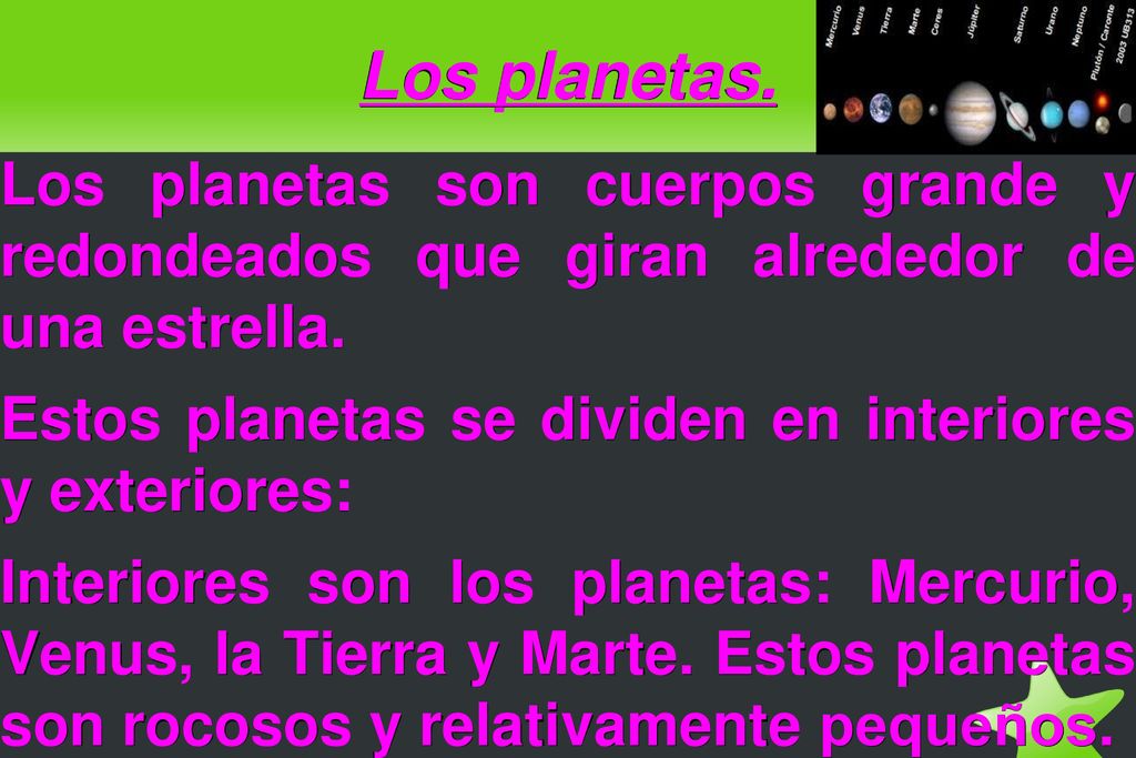Los planetas. Los planetas son cuerpos grande y redondeados que giran alrededor de una estrella.