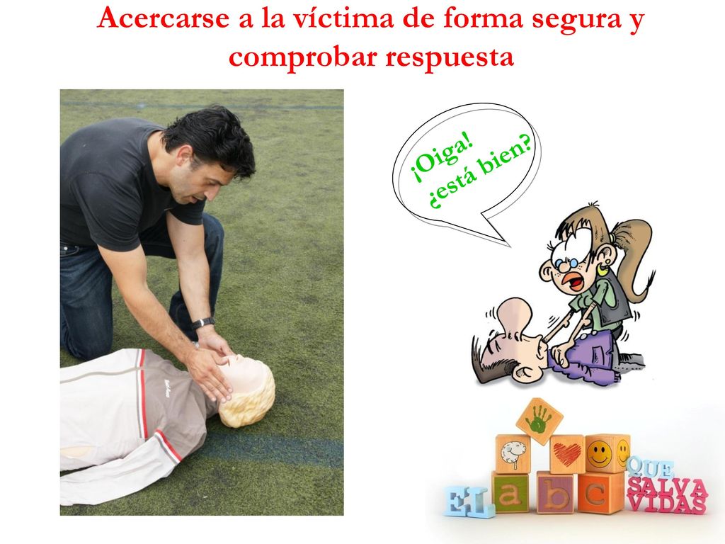 Acercarse a la víctima de forma segura y comprobar respuesta