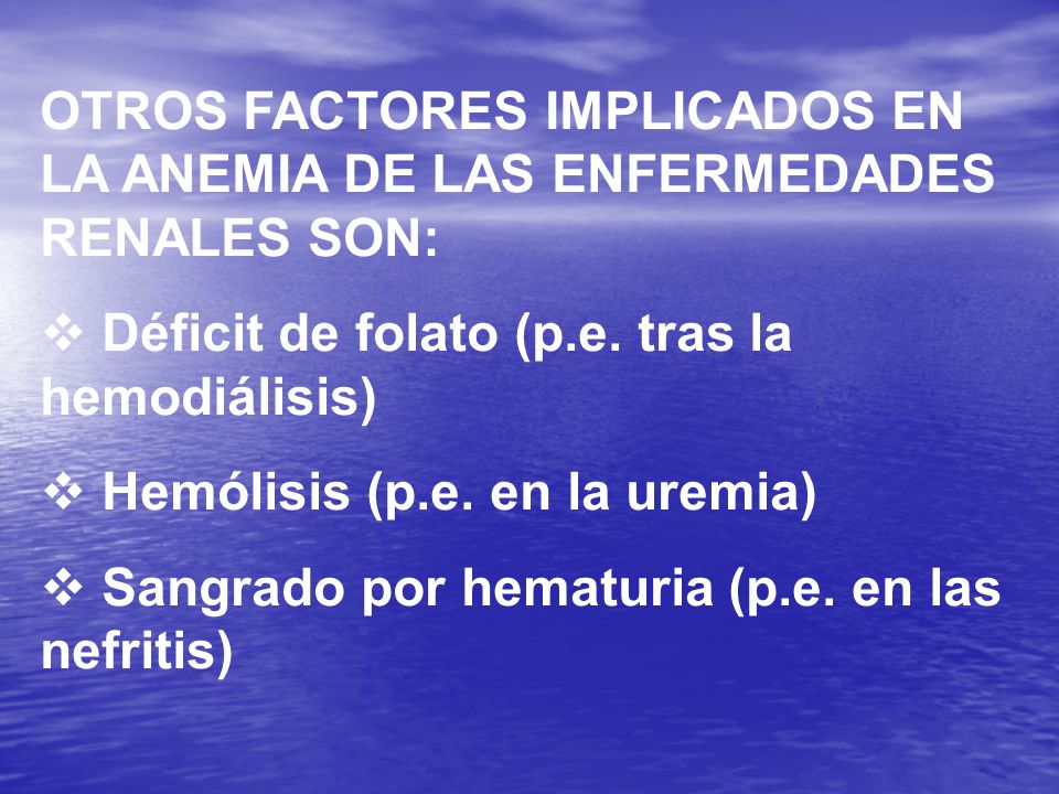 OTROS FACTORES IMPLICADOS EN LA ANEMIA DE LAS ENFERMEDADES RENALES SON:
