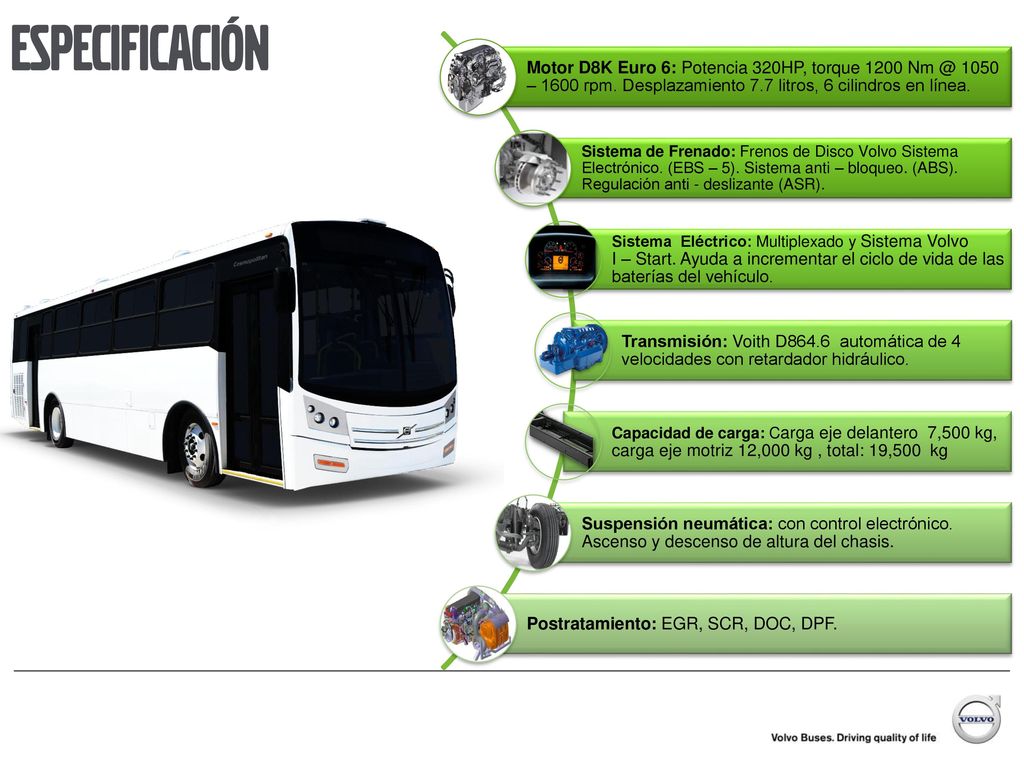 especificación Motor D8K Euro 6: Potencia 320HP, torque – 1600 rpm. Desplazamiento 7.7 litros, 6 cilindros en línea.