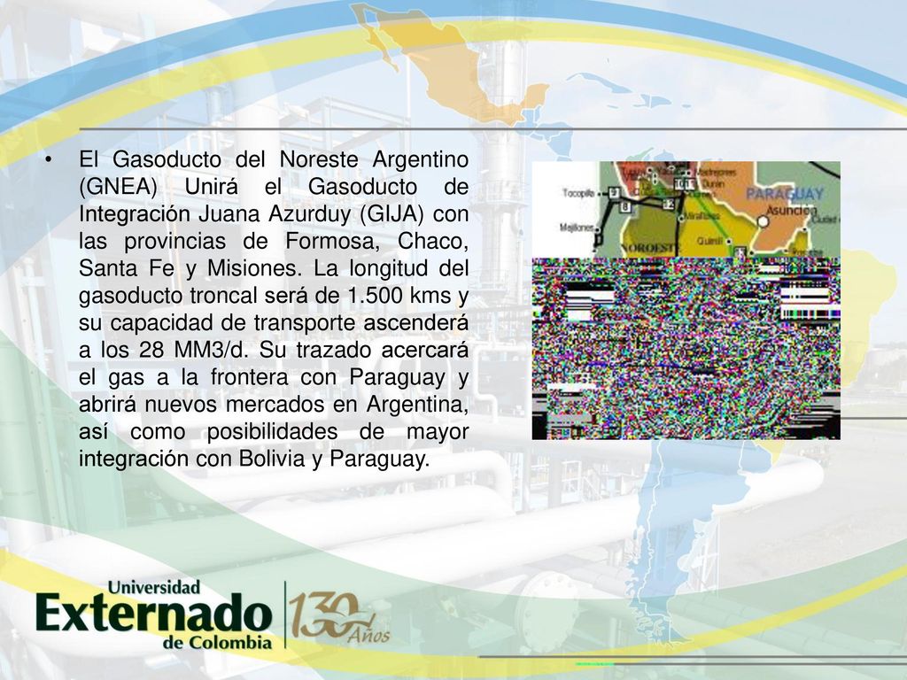 El Gasoducto del Noreste Argentino (GNEA) Unirá el Gasoducto de Integración Juana Azurduy (GIJA) con las provincias de Formosa, Chaco, Santa Fe y Misiones.