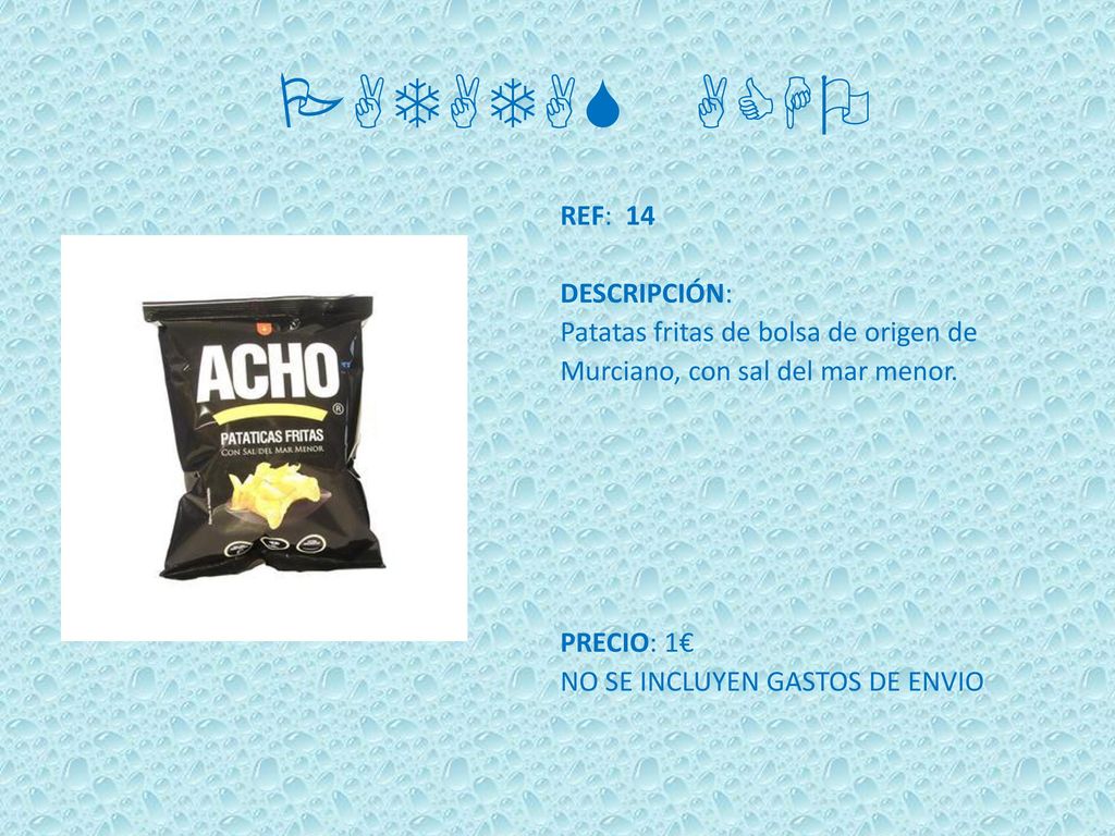 PATATAS ACHO REF: 14 DESCRIPCIÓN: Patatas fritas de bolsa de origen de Murciano, con sal del mar menor.