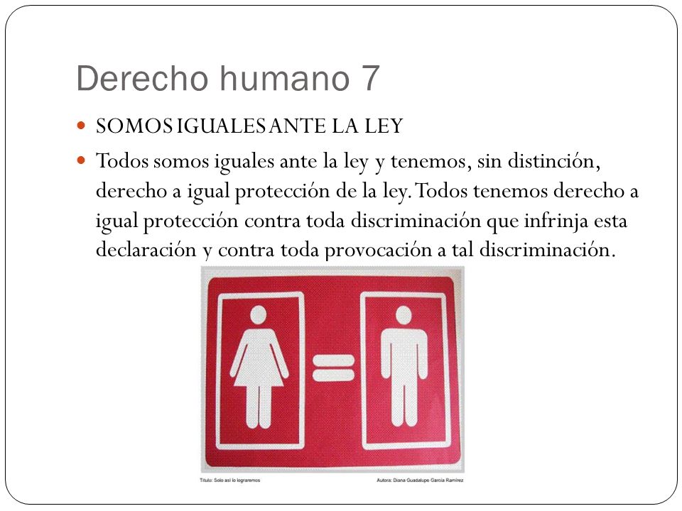Derecho humano 7 SOMOS IGUALES ANTE LA LEY