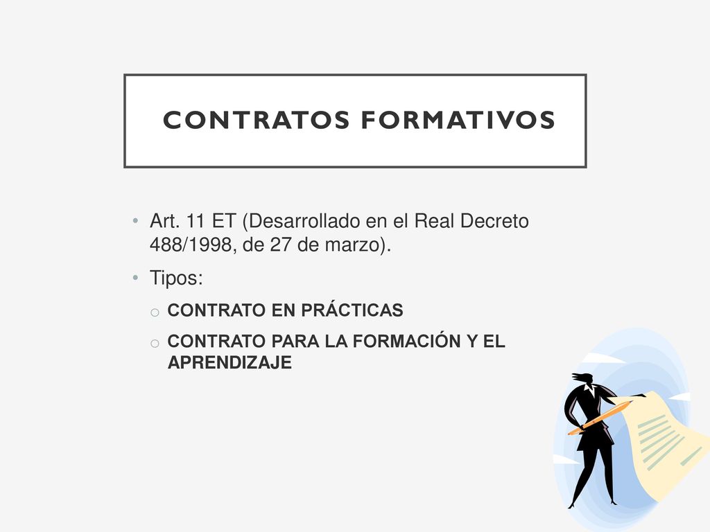 Contratos formativos Art. 11 ET (Desarrollado en el Real Decreto 488/1998, de 27 de marzo). Tipos: