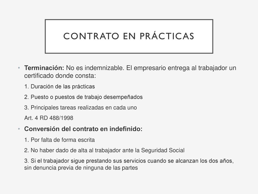 Contrato en prácticas Terminación: No es indemnizable. El empresario entrega al trabajador un certificado donde consta: