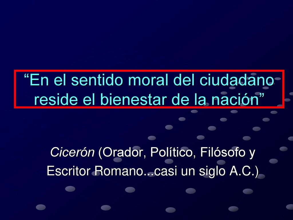 En el sentido moral del ciudadano reside el bienestar de la nación