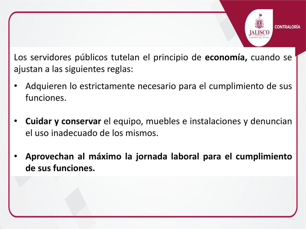 Los servidores públicos tutelan el principio de economía, cuando se ajustan a las siguientes reglas: