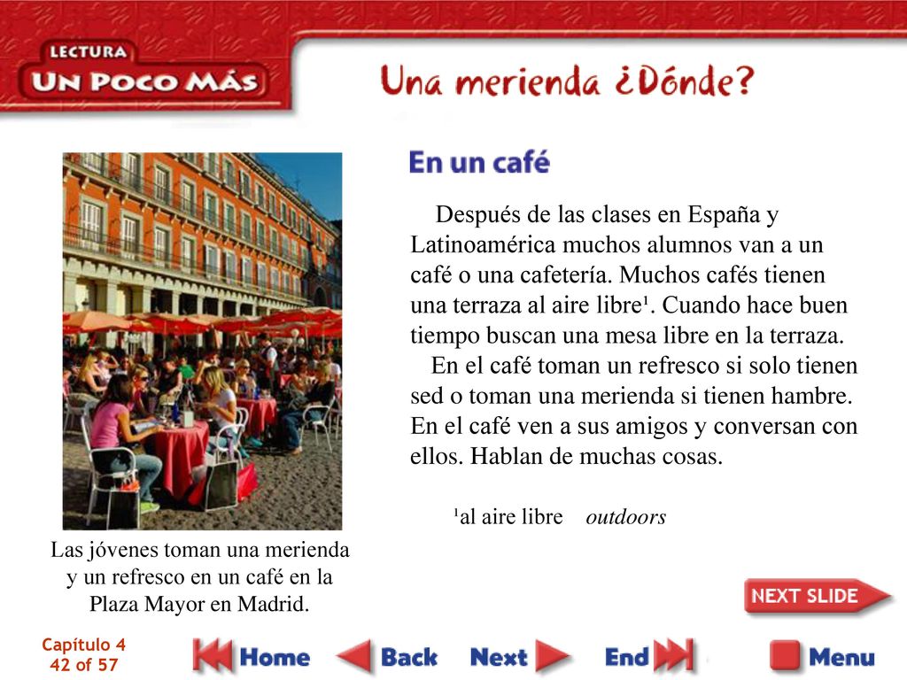 Después de las clases en España y Latinoamérica muchos alumnos van a un café o una cafetería. Muchos cafés tienen una terraza al aire libre¹. Cuando hace buen tiempo buscan una mesa libre en la terraza.