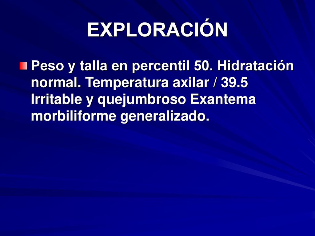 EXPLORACIÓN Peso y talla en percentil 50. Hidratación normal.