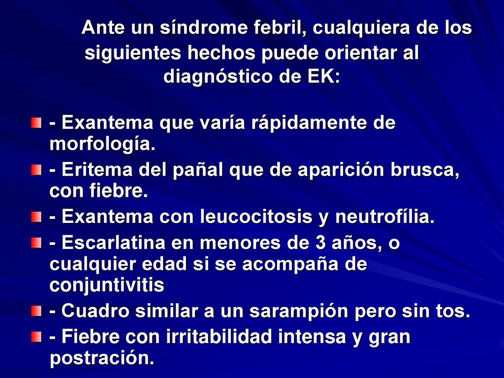 Ante un síndrome febril, cualquiera de los siguientes hechos puede orientar al diagnóstico de EK: