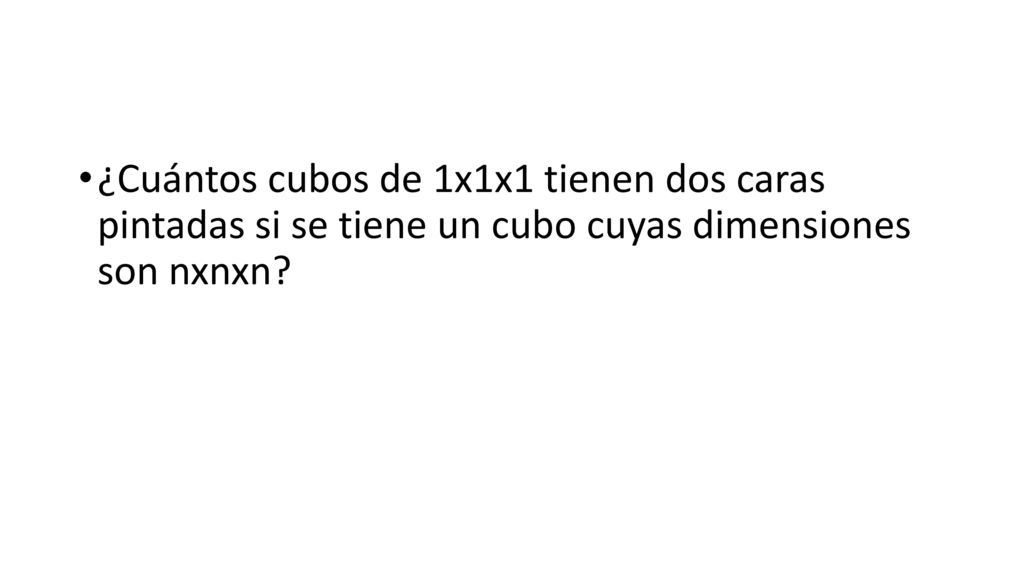 ¿Cuántos cubos de 1x1x1 tienen dos caras pintadas si se tiene un cubo cuyas dimensiones son nxnxn