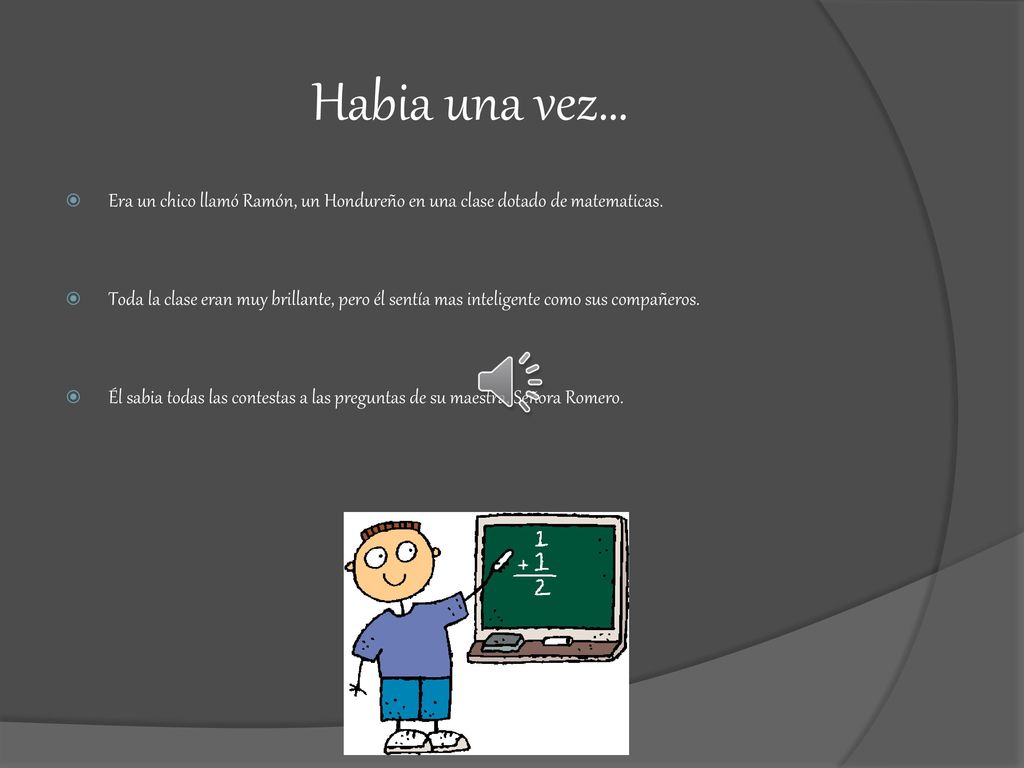 Habia una vez… Era un chico llamó Ramón, un Hondureño en una clase dotado de matematicas.